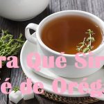 Para qué sirve el Té de Orégano
